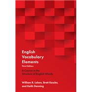 English Vocabulary Elements A Course in the Structure of English Words by Leben, William R.; Kessler, Brett; Denning, Keith, 9780190925475