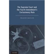 The Supreme Court and the Fourth Amendment's Exclusionary Rule by Maclin, Tracey, 9780199795475