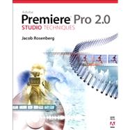 Adobe Premiere Pro 2. 0 Studio Techniques by Rosenberg, Jacob, 9780321385475