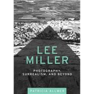 Lee Miller Photography, surrealism, and beyond by Allmer, Patricia, 9780719085475