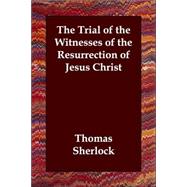 The Trial of the Witnesses of the Resurrection of Jesus Christ by Sherlock, Thomas, 9781406805475
