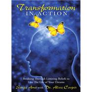 Transformation in Action: Breaking Through Limiting Beliefs to Live the Life of Your Dreams by Ams, Sonja; Cooper, Alisa, 9781452585475