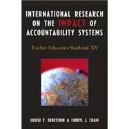 International Research on the Impact of Accountability Systems Teacher Education Yearbook XV by Deretchin, Louise F.; Craig, Cheryl J., 9781578865475