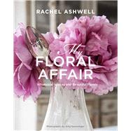 My Floral Affair by Ashwell, Rachel; Neunsinger, Amy, 9781782495475