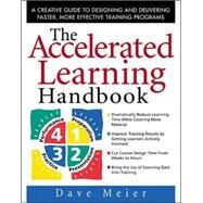 The Accelerated Learning Handbook: A Creative Guide to Designing and Delivering Faster, More Effective Training Programs by Meier, Dave, 9780071355476