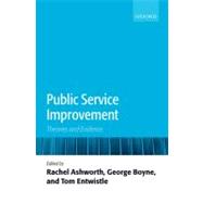 Public Service Improvement Theories and Evidence by Ashworth, Rachel E.; Boyne, George A.; Entwistle, Tom, 9780199545476