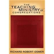 The Teaching Ministry Of Congregations by Osmer, Richard Robert, 9780664225476