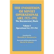 The Evolution of Soviet Operational Art, 1927-1991: The Documentary Basis: Volume 1 (Operational Art 1927-1964) by Glantz,David M., 9780714645476