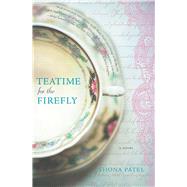 Teatime for the Firefly by Patel, Shona, 9780778315476