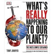 What's Really Happening to Our Planet? by Juniper, Tony; Charles, Prince of Wales, 9781465445476