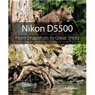 Nikon D5500 From Snapshots to Great Shots by Sylvan, Rob, 9780134185477