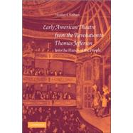Early American Theatre from the Revolution to Thomas Jefferson: Into the Hands of the People by Heather S. Nathans, 9780521035477