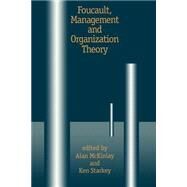 Foucault, Management and Organization Theory From Panopticon to Technologies of Self by Alan McKinlay; Ken Starkey, 9780803975477