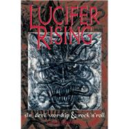 Lucifer Rising: A Book of Sin, Devil Worship & Rock'n'Roll by Baddeley, Gavin, 9780859655477