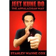Jeet Kune Do: The Appalachian Way by Cox, Stanley Wayne, 9780973405477