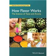 How Flavor Works The Science of Taste and Aroma by Choi, Nak-eon; Han, Jung H., 9781118865477