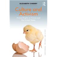 Culture and Activism: Animal Rights in France and the United States by Cherry; Elizabeth, 9781138595477