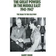 The Great Powers in the Middle East 1941-1947: The Road to the Cold War by Rubin,Barry, 9781138975477