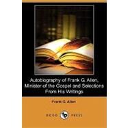 Autobiography of Frank G. Allen, Minister of the Gospel and Selections from His Writings by Allen, Frank G.; Graham, Robert, 9781409925477