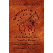 To Preserve the Nation : In the Tradition of the Founding Fathers by BRADLEY SCOTT N, 9781436345477