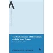 The Globalization of Hesychasm and the Jesus Prayer Contesting Contemplation by Johnson, Christopher D.L., 9781441125477