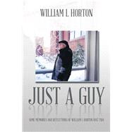 Just a Guy by Horton, William L., 9781499025477