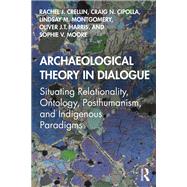 Archaeological Theory in Dialogue by Rachel J. Crellin; Craig N. Cipolla; Lindsay M. Montgomery; Oliver J.T. Harris; Sophie V. Moore, 9780367135478