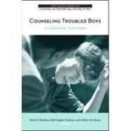 Counseling Troubled Boys : A Guidebook for Professionals by Kiselica, Mark S.; Englar-Carlson, Matt; Horne, Arthur M., 9780415955478