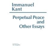 Perpetual Peace, and Other Essays on Politics, History, and Morals by Kant, Immanuel; Humphrey, Ted, 9780915145478