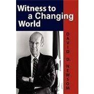 Witness to a Changing World by Newsom, David D., 9780981865478