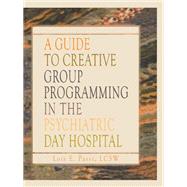 A Guide to Creative Group Programming in the Psychiatric Day Hospital by Passi; Lois E, 9781138965478