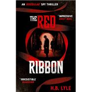 The Red Ribbon An Irregular Spy Thriller by Lyle, HB, 9781473655478