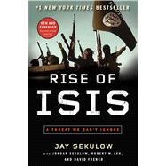 Rise of ISIS A Threat We Can't Ignore by Sekulow, Jay; Sekulow, Jordan; Ash, Robert W; French, David, 9781501125478