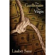The Gazillionaire and the Virgin by Sarai, Lisabet, 9781523765478