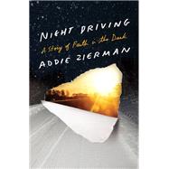 Night Driving A Story of Faith in the Dark by Zierman, Addie, 9781601425478