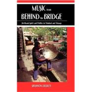 Music from behind the Bridge Steelband Aesthetics and Politics in Trinidad and Tobago by Dudley, Shannon, 9780195175479