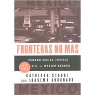 Fronteras No Mas Toward Social Justice at the U.S.-Mexico Border by Staudt, Kathleen; Coronado, Irasema, 9780312295479
