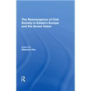 The Reemergence Of Civil Society In Eastern Europe And The Soviet Union by Rau, Zbigniew, 9780367295479
