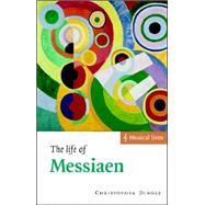 The Life of Messiaen by Christopher Dingle, 9780521635479