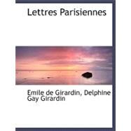 Lettres Parisiennes by De Girardin, Emil; Girardin, Delphine Gay, 9780554475479