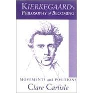 Kierkegaard's Philosophy of Becoming : Movements and Positions by CARLISLE, CLARE, 9780791465479