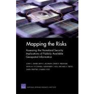 Mapping the Risks Assessing Homeland Security Implications of Publicly Available Geospatial Information by Baker, John C.; Lachman, Beth E.; Frelinger, Dave R.; O'Connell, Kevin M.; Hou, Alexander, 9780833035479