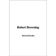 Robert Browning by Dowden, Edward, 9781414235479