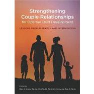 Strengthening Couple Relationships for Optimal Child Development: Lessons from Research and Intervention by Schulz, Marc S., 9781433805479