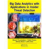 Big Data Analytics with Applications in Insider Threat Detection by Thuraisingham; Bhavani, 9781498705479