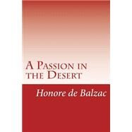 A Passion in the Desert by Balzac, Honore De; Dowson, Ernest, 9781502415479