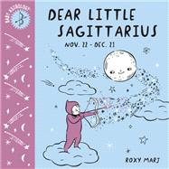 Baby Astrology: Dear Little Sagittarius by Marj, Roxy, 9781984895479