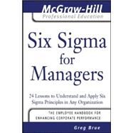 Six Sigma for Managers 24 Lessons to Understand and Apply Six Sigma Principles in Any Organization by Brue, Greg, 9780071455480