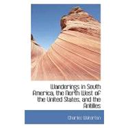 Wanderings in South America, the North West of the United States, and the Antilles by Waterton, Charles, 9780554435480