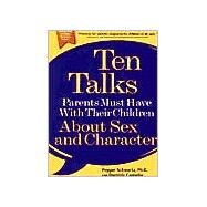 Ten Talks Parents Must Have With Their Children About Sex and Character by Schwartz, Pepper; Cappello, Dominic, 9780786885480